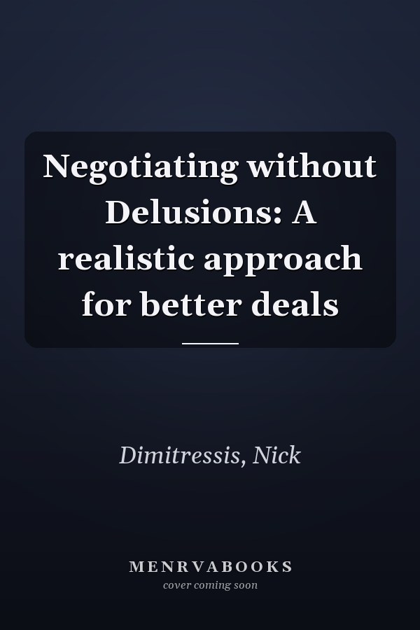 Negotiating without Delusions: A realistic approach for better deals
