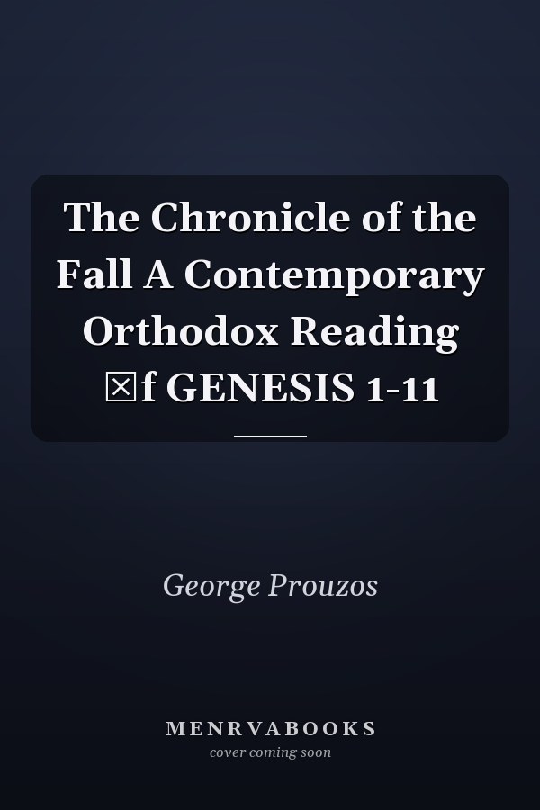 The Chronicle of the Fall A Contemporary Orthodox Reading Οf GENESIS 1-11
