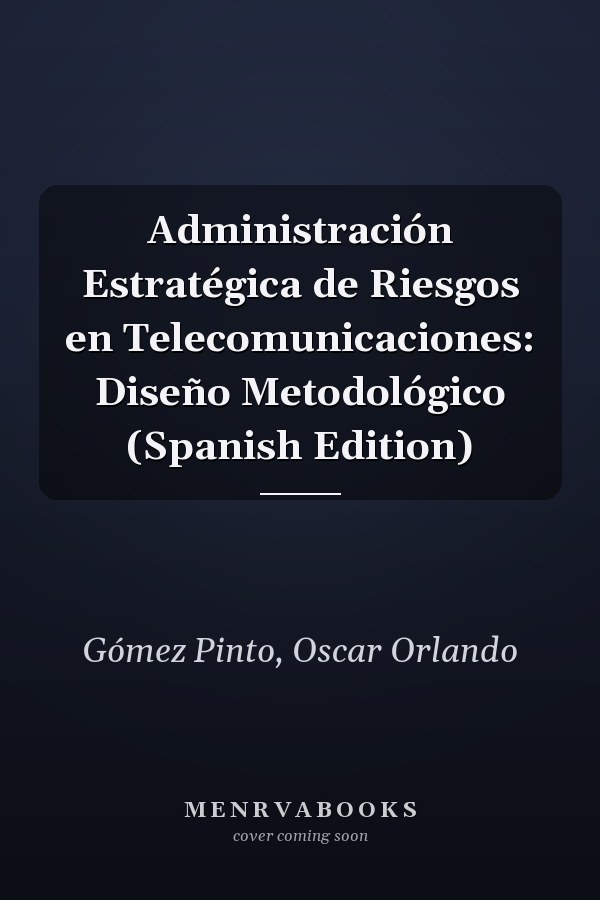 Administración Estratégica de Riesgos en Telecomunicaciones: Diseño Metodológico (Spanish Edition)