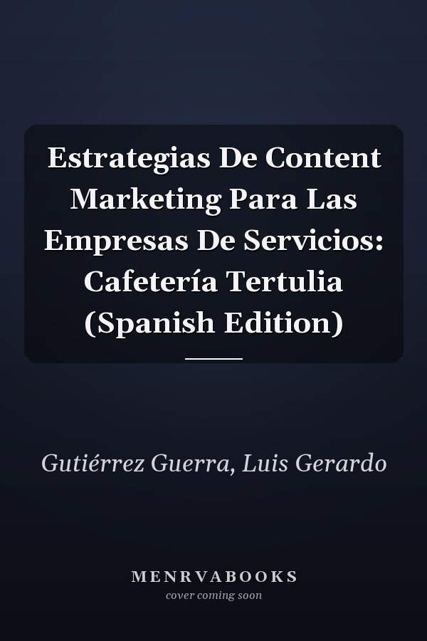 Estrategias De Content Marketing Para Las Empresas De Servicios: Cafetería Tertulia (Spanish Edition)