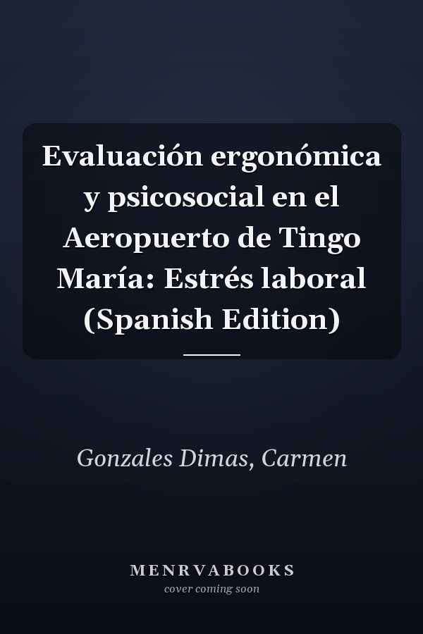 Evaluación ergonómica y psicosocial en el Aeropuerto de Tingo María: Estrés laboral (Spanish Edition)