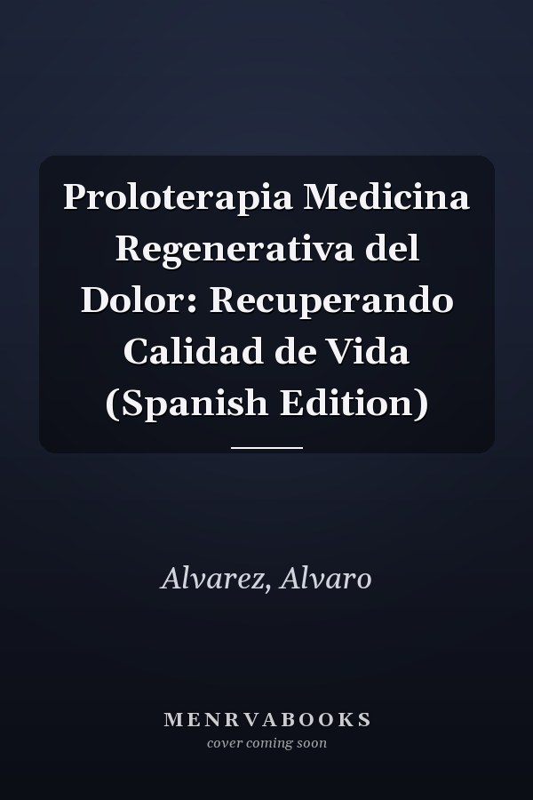 Proloterapia Medicina Regenerativa del Dolor: Recuperando Calidad de Vida (Spanish Edition)