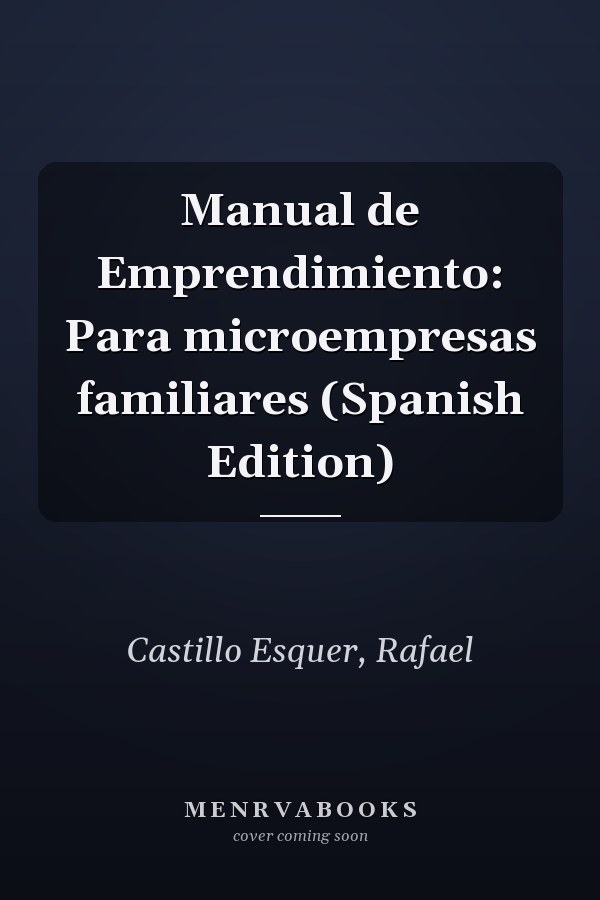 Manual de Emprendimiento: Para microempresas familiares (Spanish Edition)
