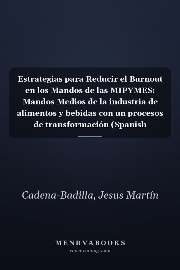 Estrategias para Reducir el Burnout en los Mandos de las MIPYMES: Mandos Medios de la industria de alimentos y bebidas con un procesos de transformación (Spanish Edition)
