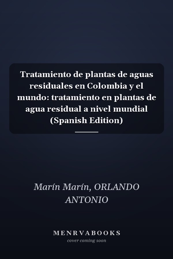 Tratamiento de plantas de aguas residuales en Colombia y el mundo: tratamiento en plantas de agua residual a nivel mundial (Spanish Edition)