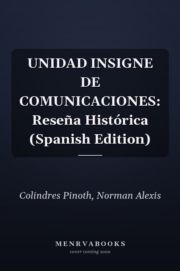 UNIDAD INSIGNE DE COMUNICACIONES: Reseña Histórica (Spanish Edition)