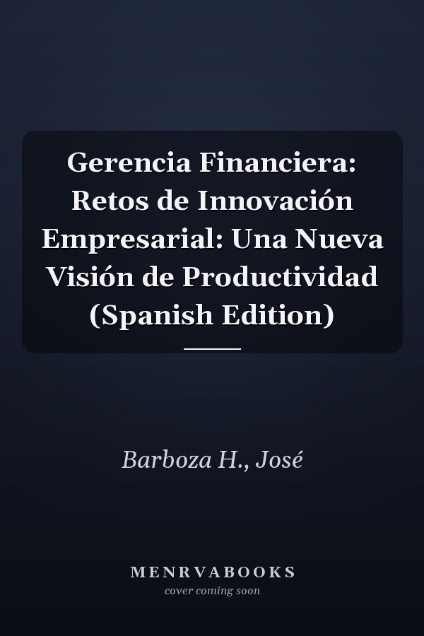 Gerencia Financiera: Retos de Innovación Empresarial: Una Nueva Visión de Productividad (Spanish Edition)