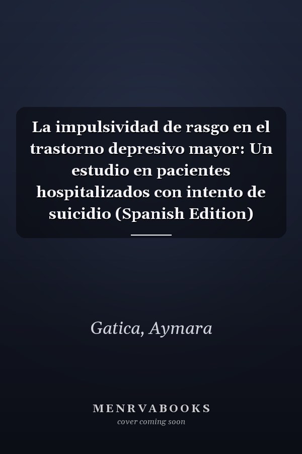 La impulsividad de rasgo en el trastorno depresivo mayor: Un estudio en pacientes hospitalizados con intento de suicidio (Spanish Edition)