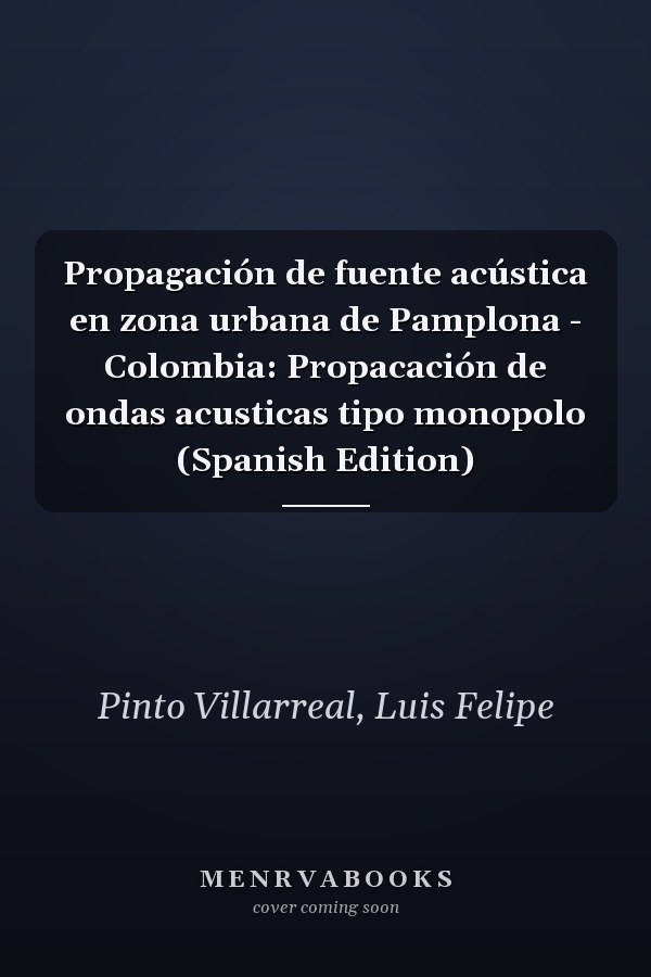 Propagación de fuente acústica en zona urbana de Pamplona - Colombia: Propacación de ondas acusticas tipo monopolo (Spanish Edition)