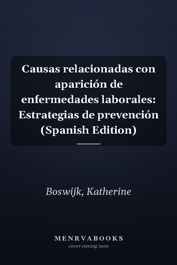 Causas relacionadas con aparición de enfermedades laborales: Estrategias de prevención (Spanish Edition)