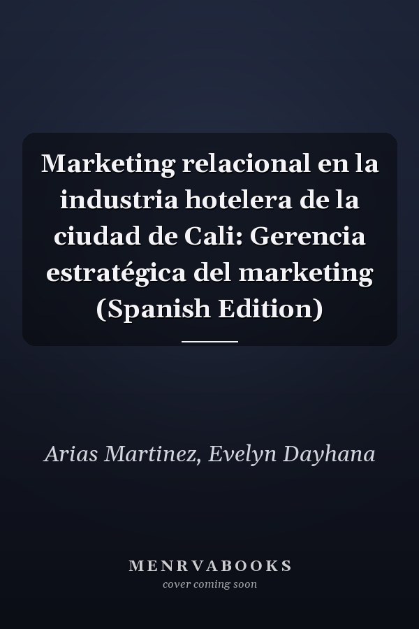 Marketing relacional en la industria hotelera de la ciudad de Cali: Gerencia estratégica del marketing (Spanish Edition)
