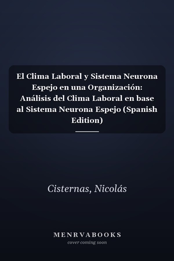 El Clima Laboral y Sistema Neurona Espejo en una Organización: Análisis del Clima Laboral en base al Sistema Neurona Espejo (Spanish Edition)