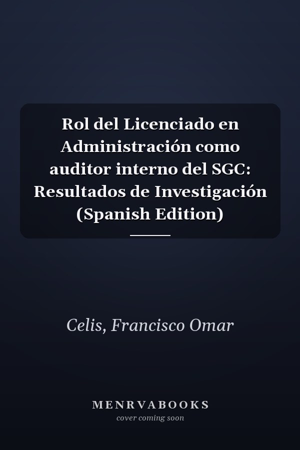 Rol del Licenciado en Administración como auditor interno del SGC: Resultados de Investigación (Spanish Edition)