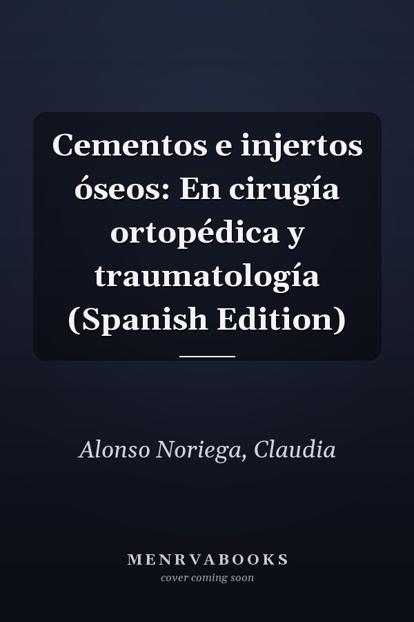 Cementos e injertos óseos: En cirugía ortopédica y traumatología (Spanish Edition)