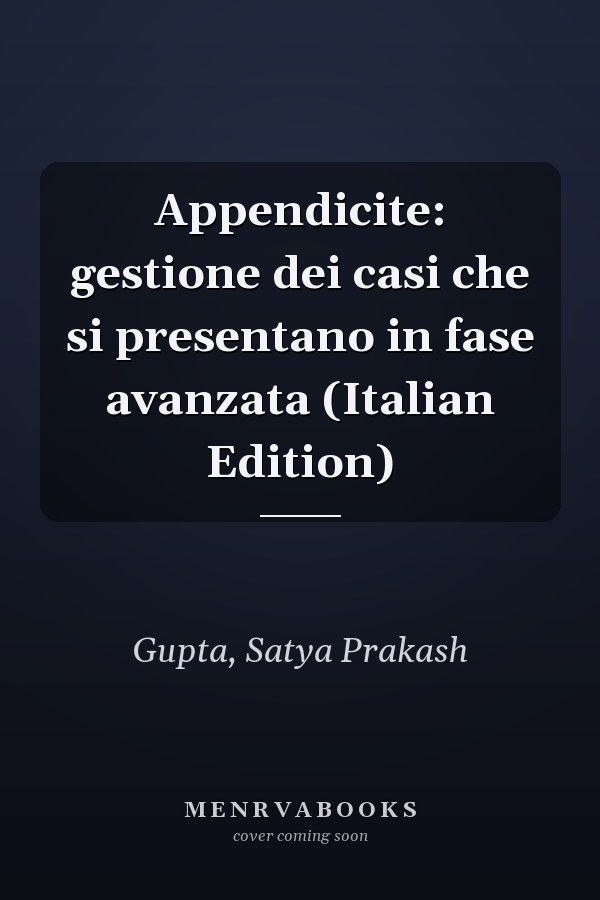 Appendicite: gestione dei casi che si presentano in fase avanzata (Italian Edition)