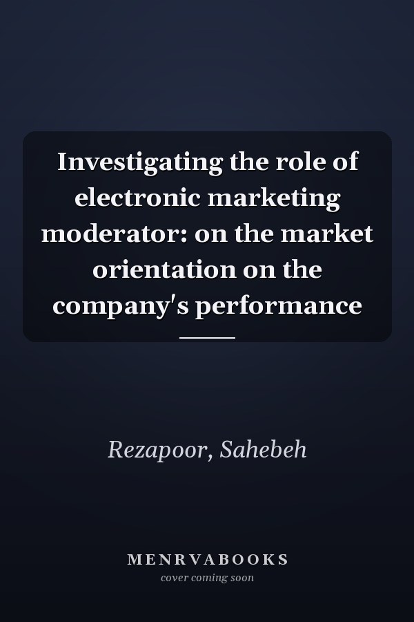 Investigating the role of electronic marketing moderator: on the market orientation on the company's performance