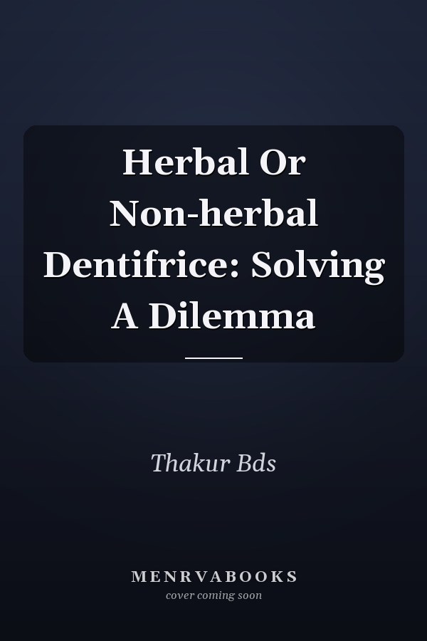 Herbal Or Non-herbal Dentifrice: Solving A Dilemma