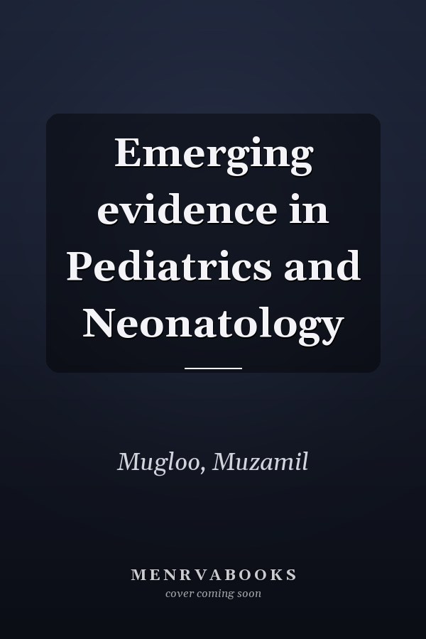 Emerging evidence in Pediatrics and Neonatology