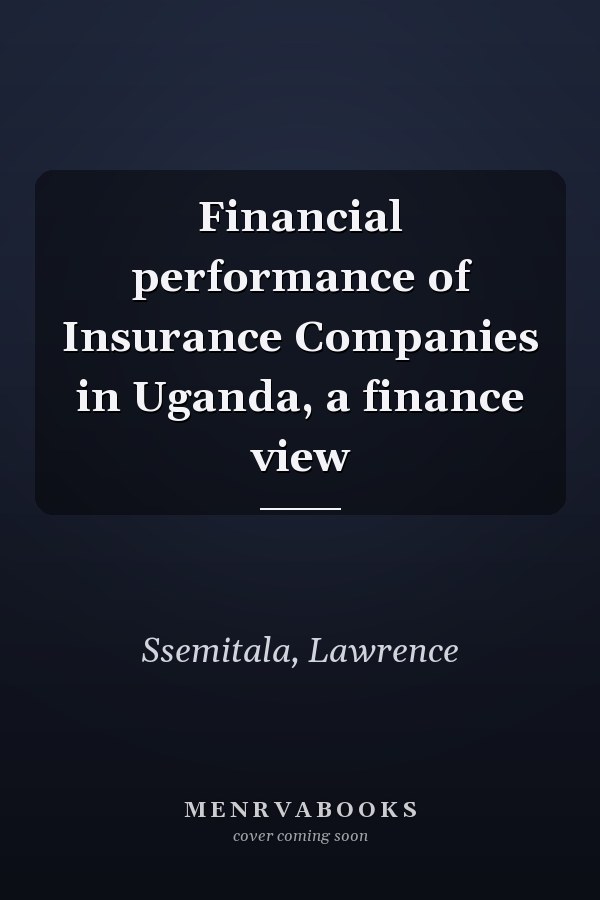 Financial performance of Insurance Companies in Uganda, a finance view