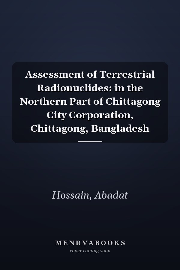 Assessment of Terrestrial Radionuclides: in the Northern Part of Chittagong City Corporation, Chittagong, Bangladesh