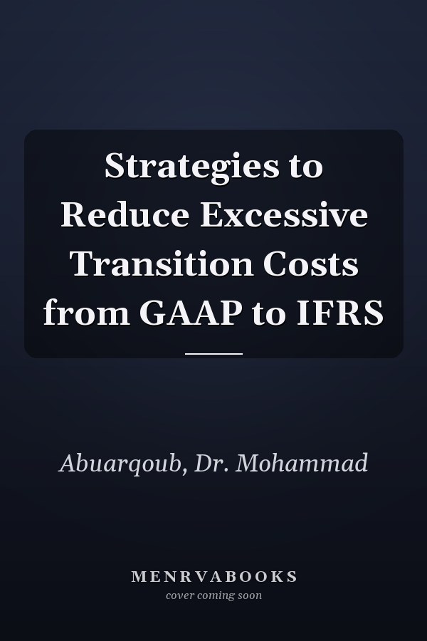 Strategies to Reduce Excessive Transition Costs from GAAP to IFRS