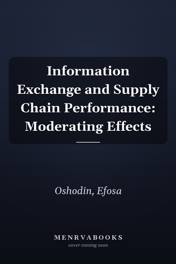 Information Exchange and Supply Chain Performance: Moderating Effects