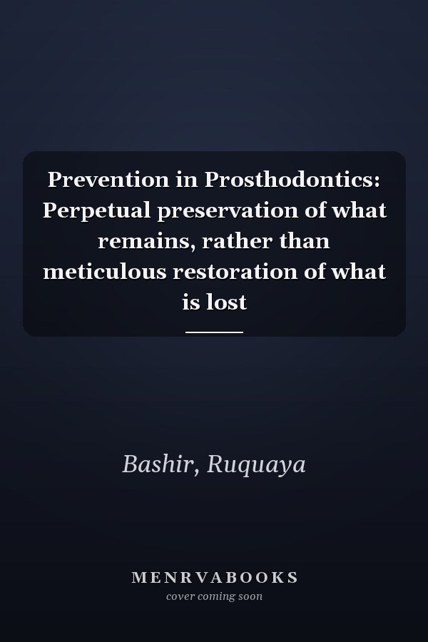 Prevention in Prosthodontics: Perpetual preservation of what remains, rather than meticulous restoration of what is lost