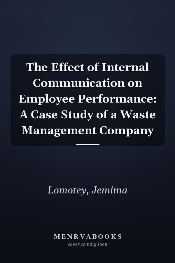 The Effect of Internal Communication on Employee Performance: A Case Study of a Waste Management Company