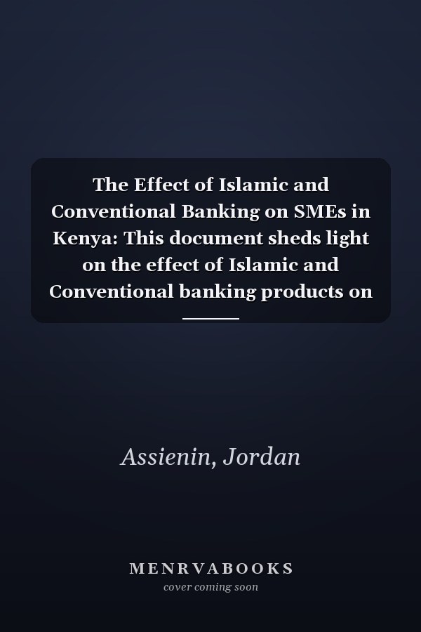 The Effect of Islamic and Conventional Banking on SMEs in Kenya: This document sheds light on the effect of Islamic and Conventional banking products on the performance of SMEs in Kenya