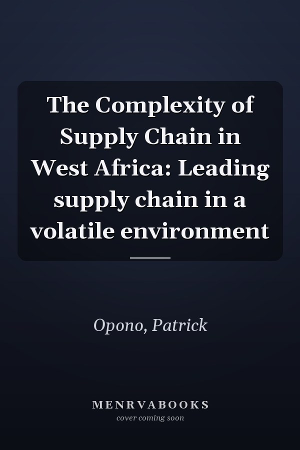 The Complexity of Supply Chain in West Africa: Leading supply chain in a volatile environment