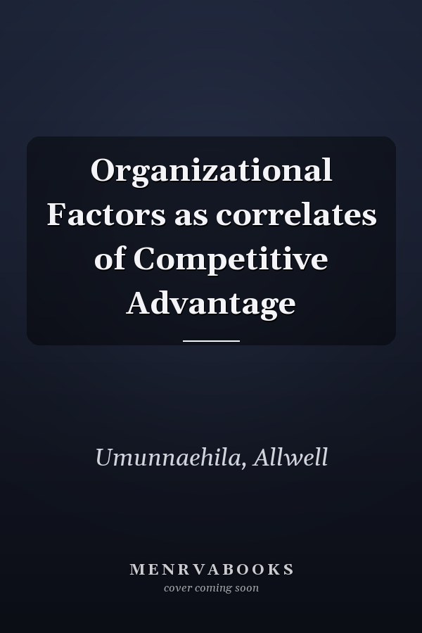 Organizational Factors as correlates of Competitive Advantage