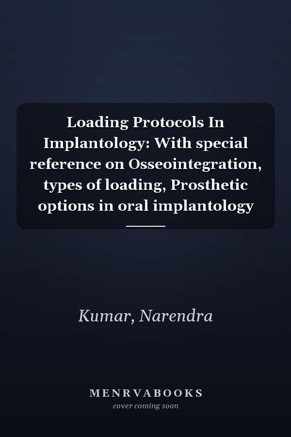 Loading Protocols In Implantology: With special reference on Osseointegration, types of loading, Prosthetic options in oral implantology