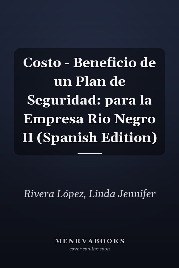 Costo - Beneficio de un Plan de Seguridad: para la Empresa Rio Negro II (Spanish Edition)