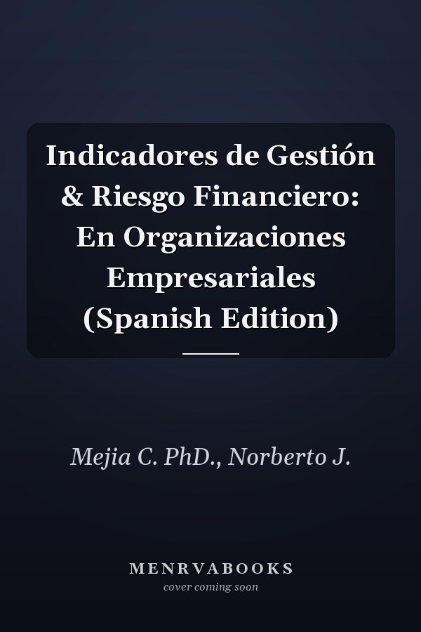 Indicadores de Gestión & Riesgo Financiero: En Organizaciones Empresariales (Spanish Edition)