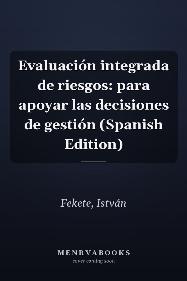 Evaluación integrada de riesgos: para apoyar las decisiones de gestión (Spanish Edition)