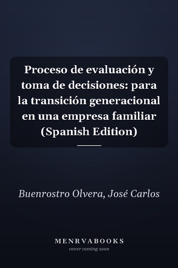 Proceso de evaluación y toma de decisiones: para la transición generacional en una empresa familiar (Spanish Edition)