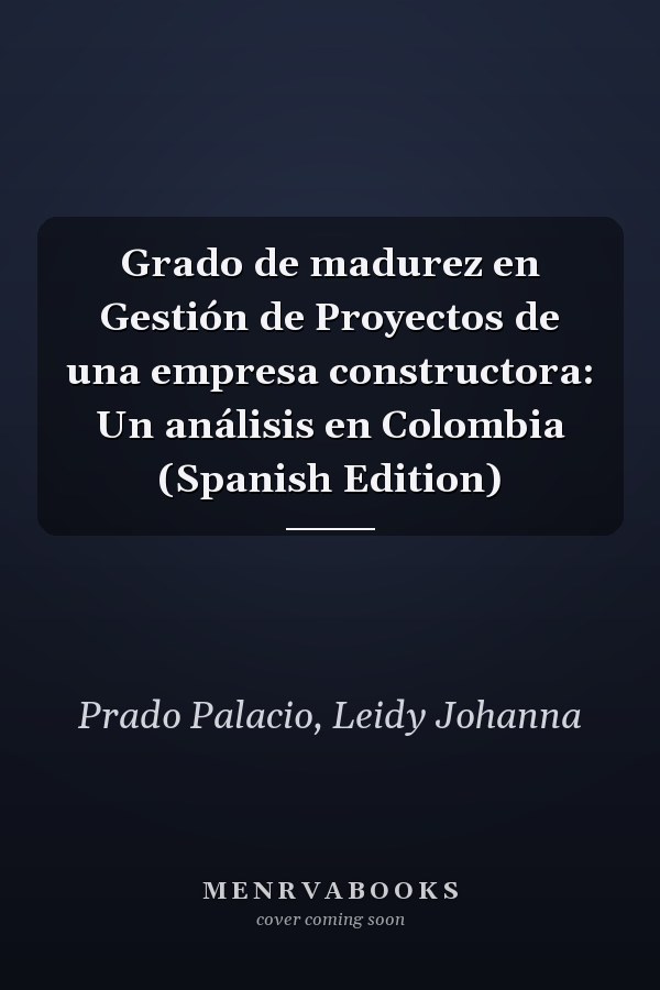 Grado de madurez en Gestión de Proyectos de una empresa constructora: Un análisis en Colombia (Spanish Edition)