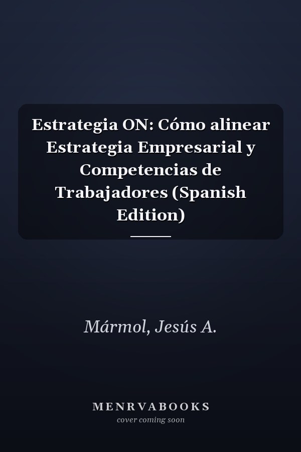 Estrategia ON: Cómo alinear Estrategia Empresarial y Competencias de Trabajadores (Spanish Edition)