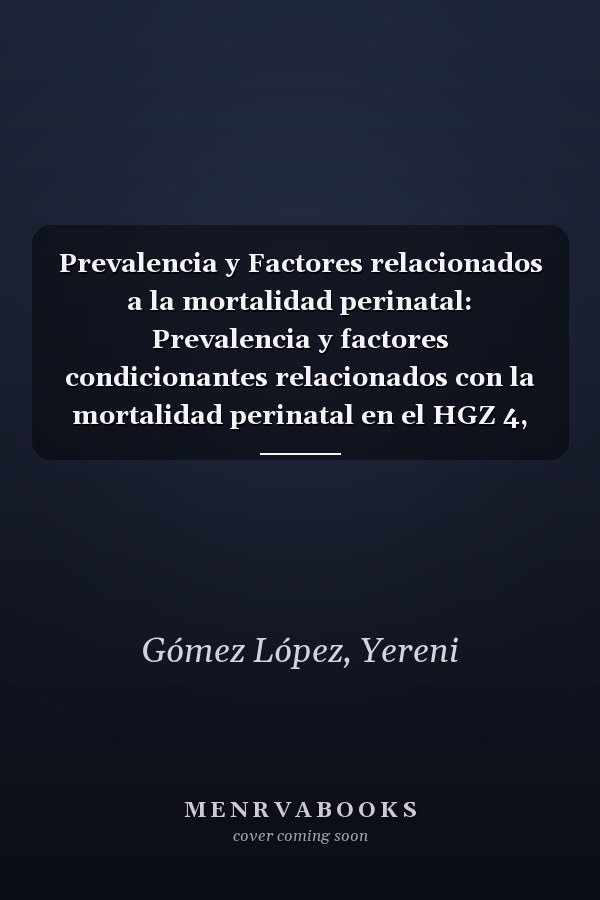 Prevalencia y Factores relacionados a la mortalidad perinatal: Prevalencia y factores condicionantes relacionados con la mortalidad perinatal en el HGZ 4, Celaya Guanajuato (Spanish Edition)