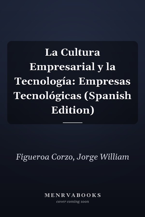 La Cultura Empresarial y la Tecnología: Empresas Tecnológicas (Spanish Edition)