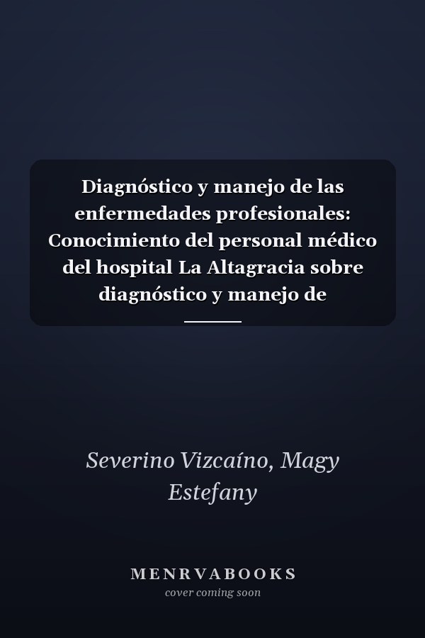 Diagnóstico y manejo de las enfermedades profesionales: Conocimiento del personal médico del hospital La Altagracia sobre diagnóstico y manejo de enfermedades profesionales (Spanish Edition)