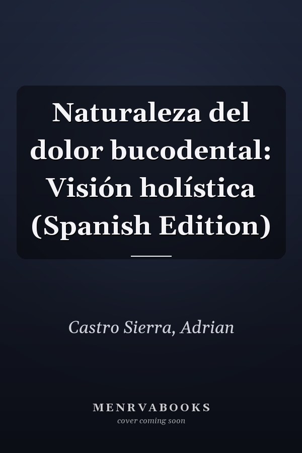 Naturaleza del dolor bucodental: Visión holística (Spanish Edition)
