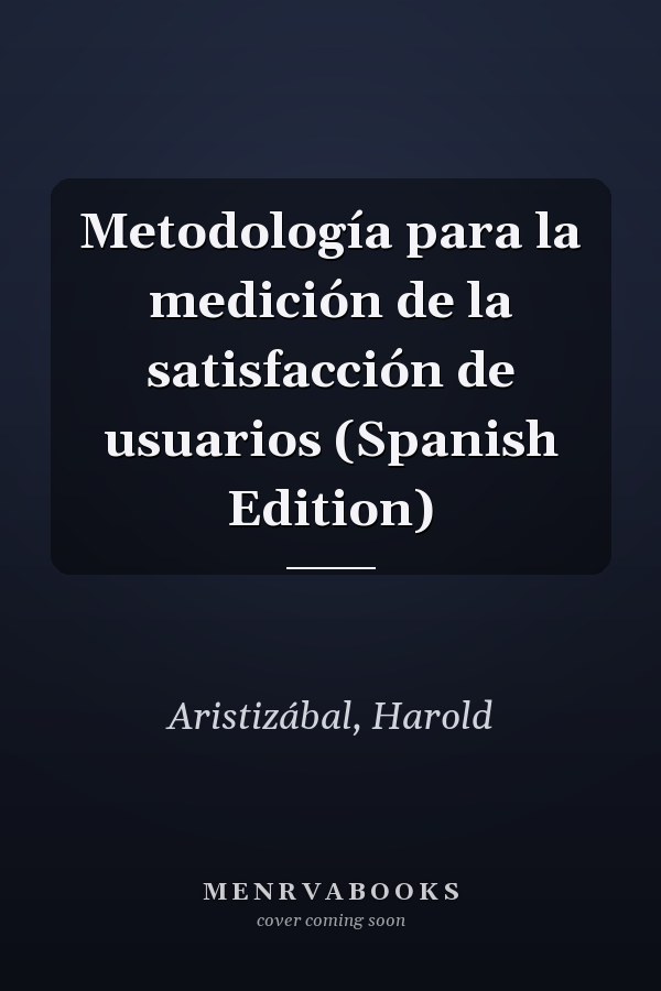 Metodología para la medición de la satisfacción de usuarios (Spanish Edition)