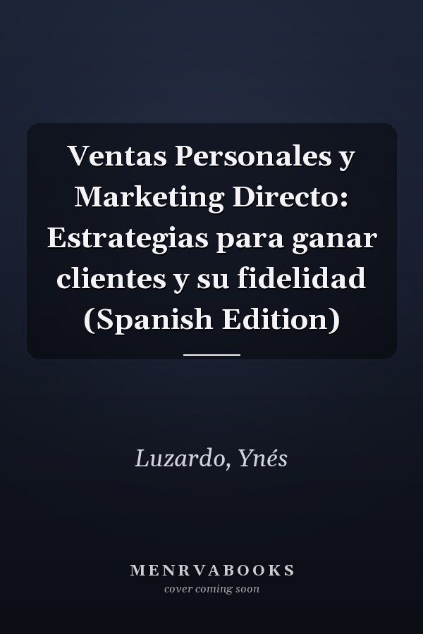 Ventas Personales y Marketing Directo: Estrategias para ganar clientes y su fidelidad (Spanish Edition)