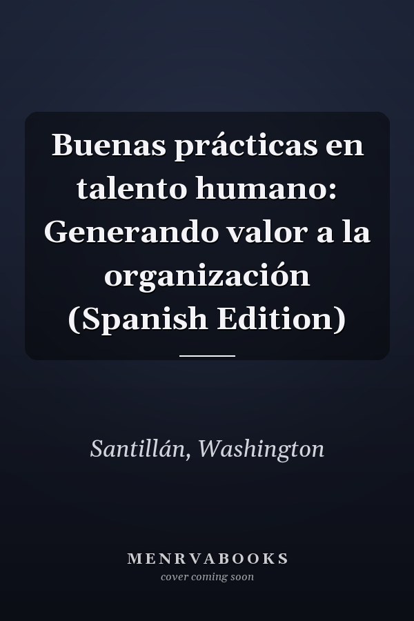 Buenas prácticas en talento humano: Generando valor a la organización (Spanish Edition)