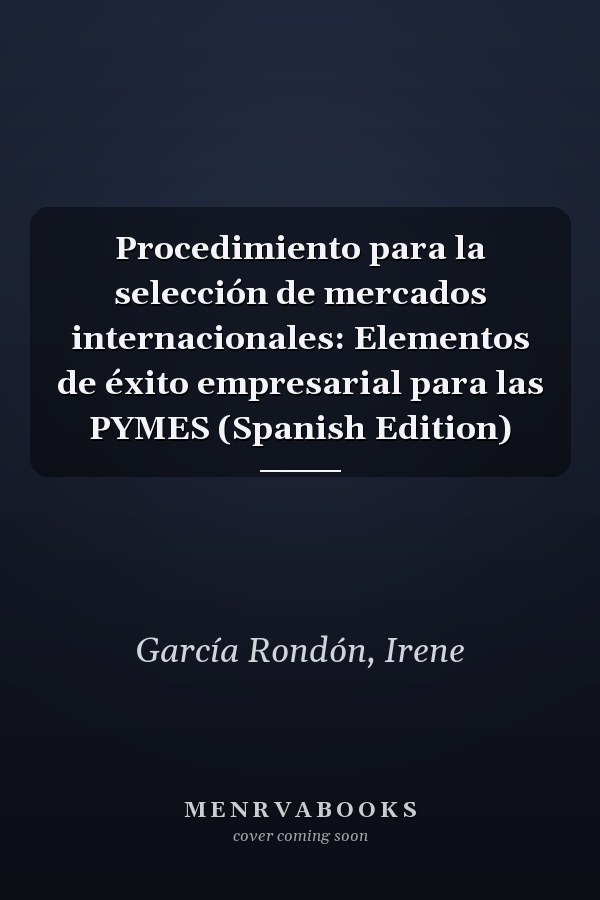 Procedimiento para la selección de mercados internacionales: Elementos de éxito empresarial para las PYMES (Spanish Edition)