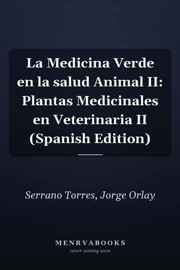La Medicina Verde en la salud Animal II: Plantas Medicinales en Veterinaria II (Spanish Edition)