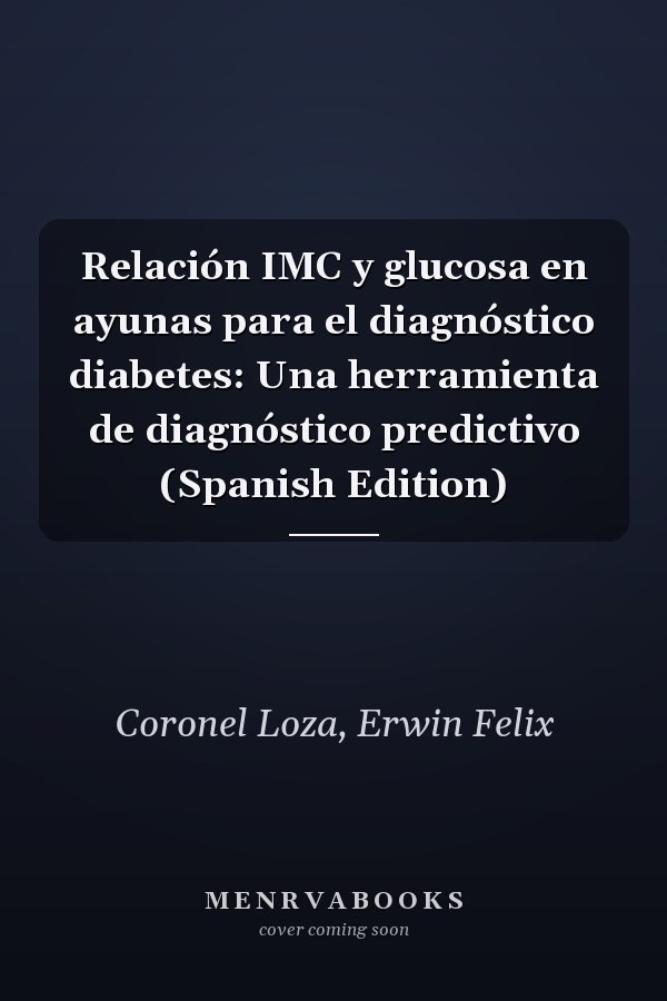 Relación IMC y glucosa en ayunas para el diagnóstico diabetes: Una herramienta de diagnóstico predictivo (Spanish Edition)