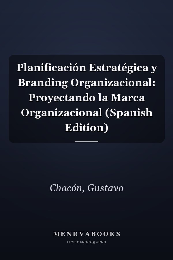 Planificación Estratégica y Branding Organizacional: Proyectando la Marca Organizacional (Spanish Edition)