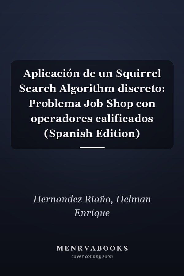 Aplicación de un Squirrel Search Algorithm discreto: Problema Job Shop con operadores calificados (Spanish Edition)